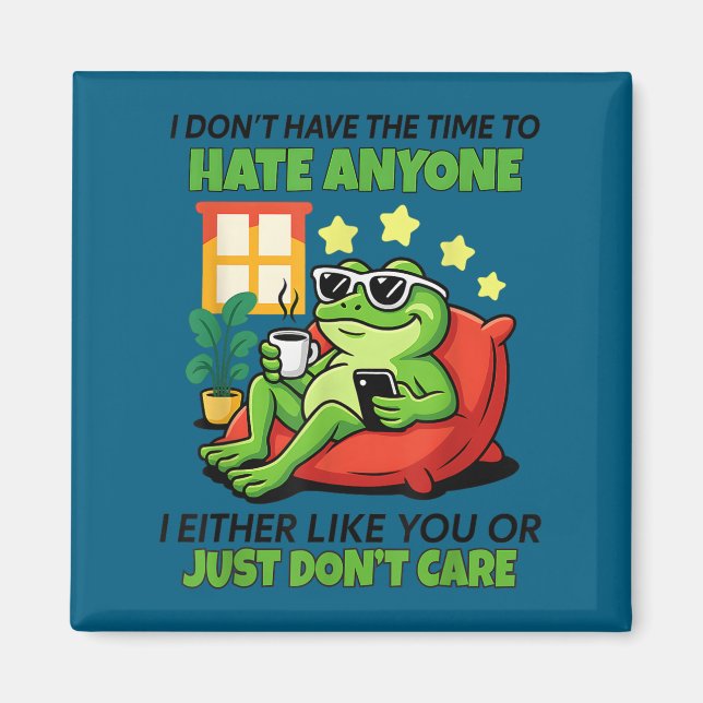 Frog i don't time hate anyone i either like you magnet (Front)