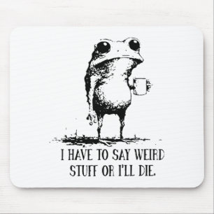Frog I Have To Say Weird Stuff Or I'll Die  Mouse Pad