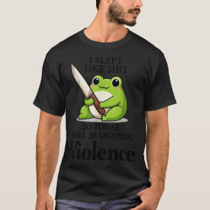 Frog I Slept Like So Today I Will Be Choosing Viol T-Shirt