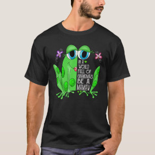 Frog In A World Full Of Grandmas Be A Mamaw T-Shirt