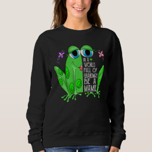 Frog In A World Full Of Grandmas Be A Mamie Sweatshirt