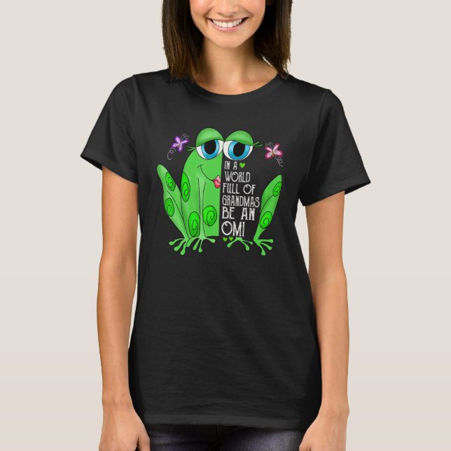 Frog In A World Full Of Grandmas Be An Omi T-Shirt (Front)