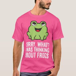 Frog Lover Sorry What I Was Thinking About Frogs T-Shirt