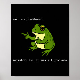 Frog Me No Problemo Narrator But It Was All Proble Poster