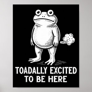 Frog Meme Funny Toad Toadally Excited to Be Here Poster