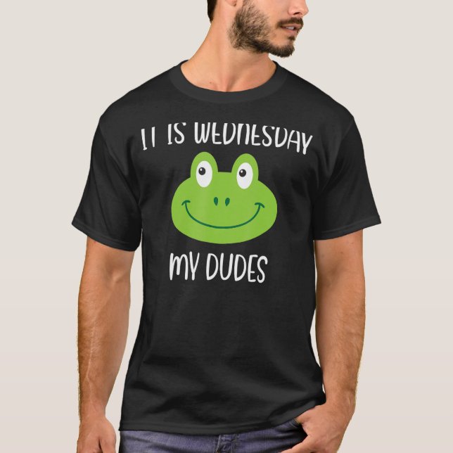 Frog Meme Slogan Quote  It Is Wednesday My Dudes T-Shirt (Front)