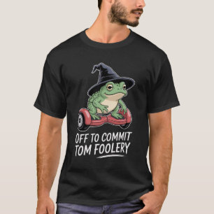 Frog Off To Commit Tom Foolery T-Shirt