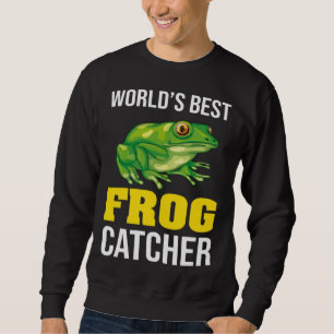 Frog Owners Frog Catching World s Best Frog Catche Sweatshirt