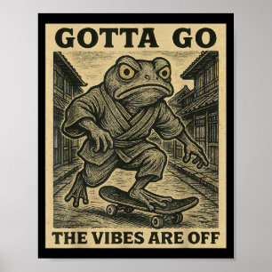 Frog Skateboard Gotta Go The Vibes Are Off Funny G Poster