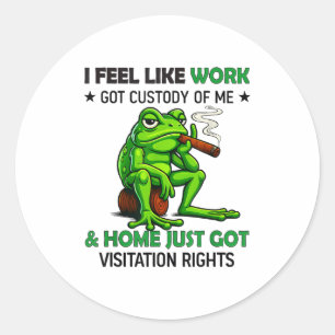 Frog Smoking I Feel Like Work Got Custody Of Me An Classic Round Sticker