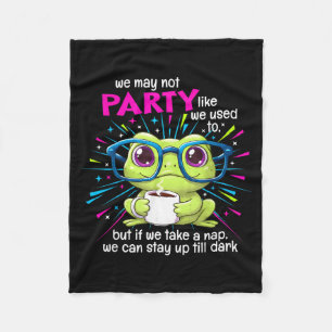 Frog We May Not Party Like We Used To But If We Ta Fleece Blanket