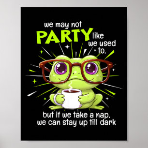 Frog We May Not Party Like We Used To But If We Ta Poster