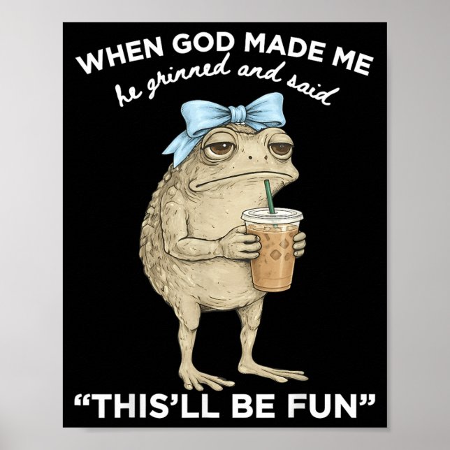 Frog When God Made Dawn He Grinned And Said Thisll Poster (Front)