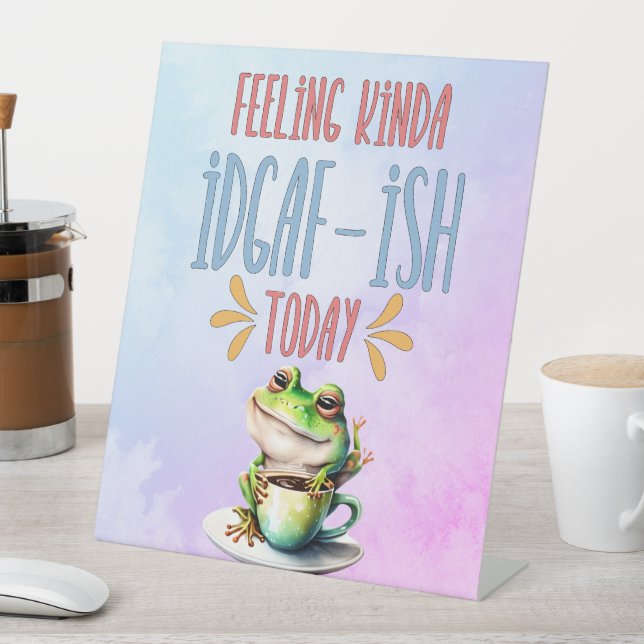 Frog With Coffee Feeling Kinda IDGAF-Ish Today Pedestal Sign (In SItu)