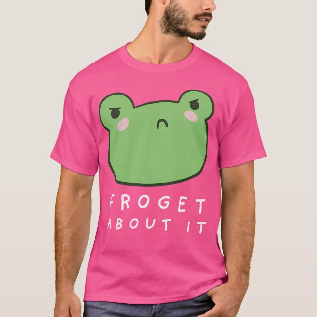 Froget About It Cute Grumpy Frog With A Funny Frog T-Shirt (Front)