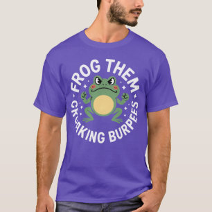 Froghem Croaking Burpees Funny Angry Frog Workout  T-Shirt