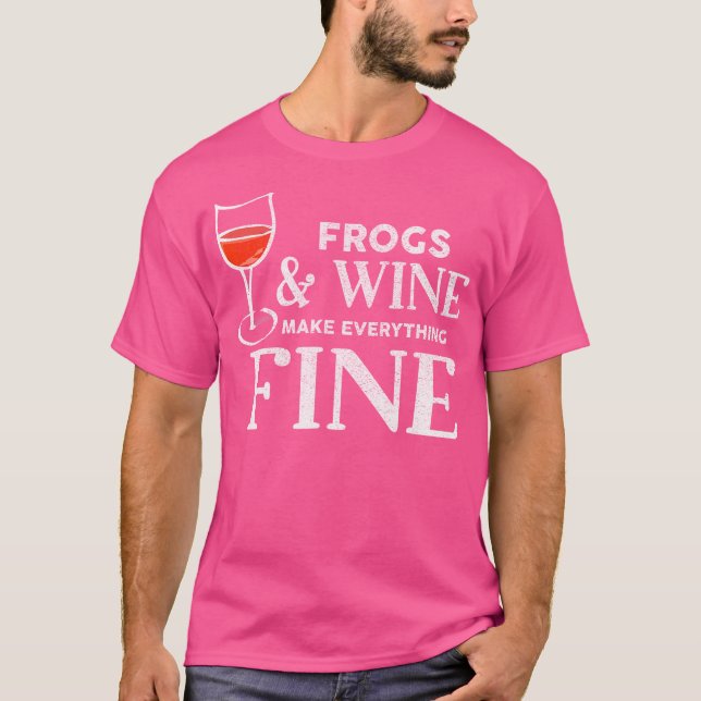 Frogs And Wine Make Everything Fine Frog T-Shirt (Front)