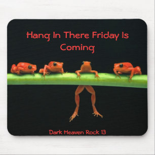 frogs, Hang In There Friday Is Coming, Dark Hea... Mouse Pad