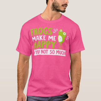 Frogs Make Me Happy Funny Frog T-Shirt