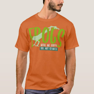 FROGS Make Me Happy, You Not So MuchFROG T-Shirt