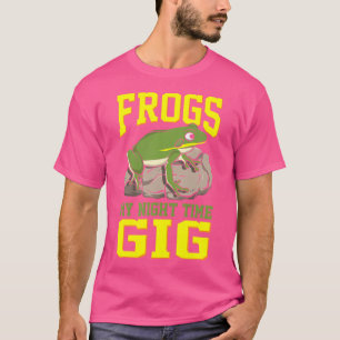 Frogs My Nighttime Gig Toad Hunting Frog Lover Fro T-Shirt