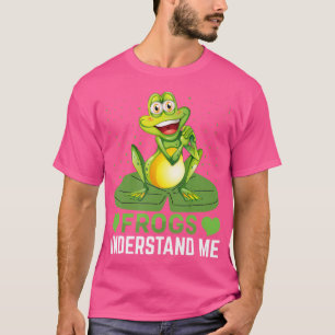 Frogs Understand Me Funny Frog Lover Frog T-Shirt