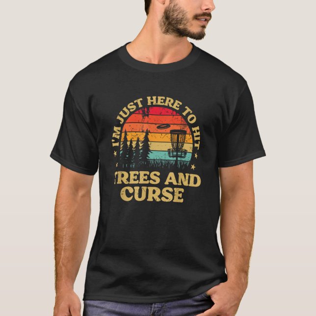 Frolf I m Just Here To Hit Trees And Curse Frisbee T-Shirt (Front)