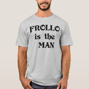 Frollo is the Man T-Shirt