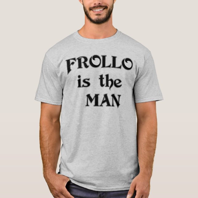 Frollo is the Man T-Shirt (Front)