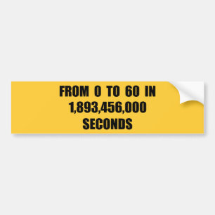 From  0 to 60 in seconds bumper sticker