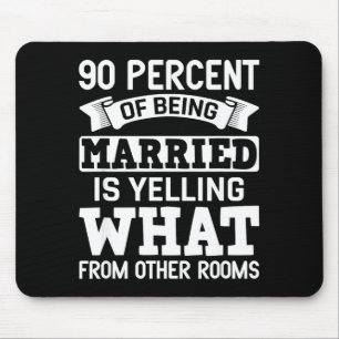 From 90 Percent Married Yelling What Mouse Pad