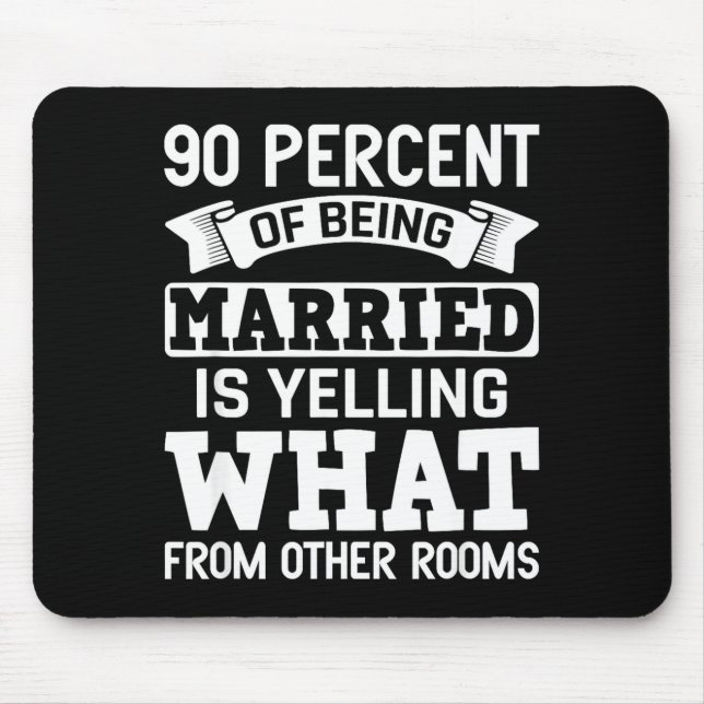 From 90 Percent Married Yelling What Mouse Pad (Front)