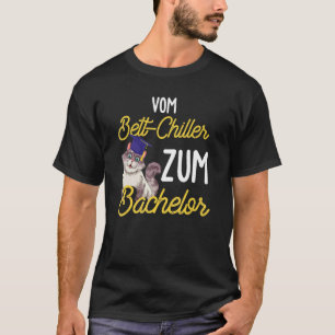 From Bed Chiller to Bachelor Student and Graduatio T-Shirt