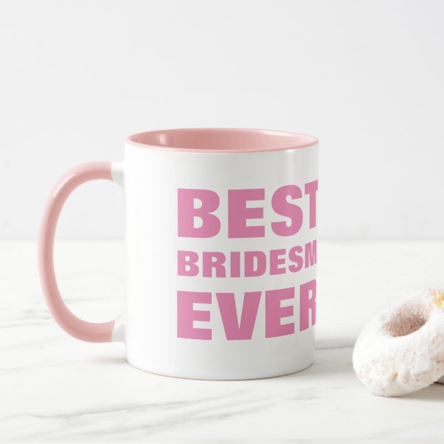 From bride To her bridsemaid Best Bridesmaid Ever Mug (With Donut)