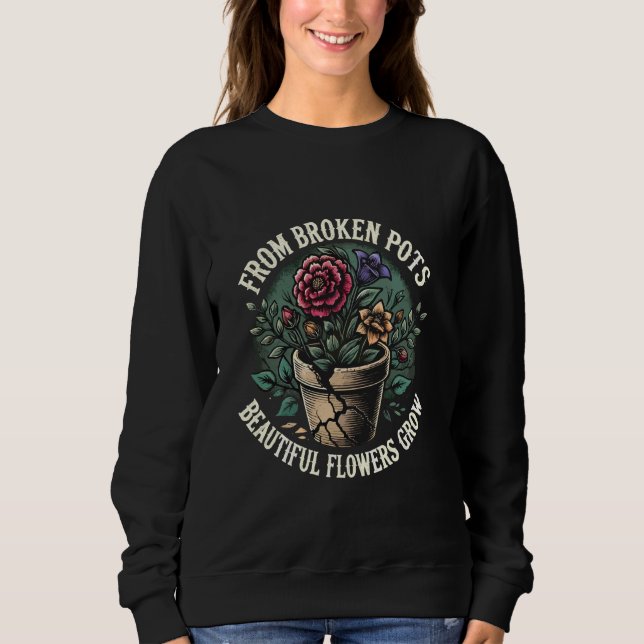 From Broken Pots Beautiful Flowers Grow Emo Sweatshirt (Front)