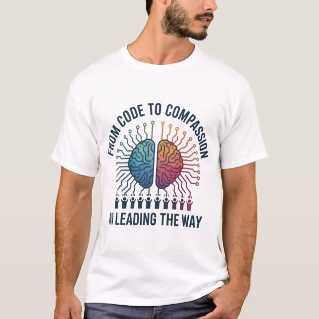 From Code to Compassion – AI Leading the Way T-Shirt (Front)