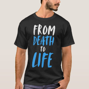 From Death To Life Baptism Christian Born Again T-Shirt