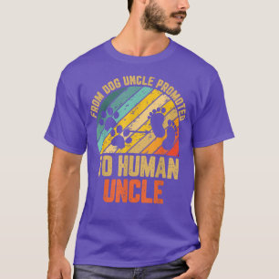 From Dog Uncle Promoted To Human Uncle Pregnancy F T-Shirt