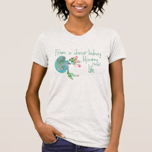 From Donor Kidney Blooms New Life Kidney Recipient T-Shirt