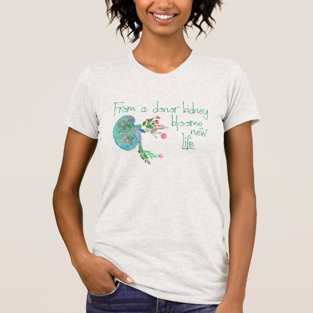 From Donor Kidney Blooms New Life Kidney Recipient T-Shirt (Front)