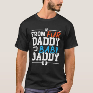 From Fur Daddy To Baby Daddy Baby Announcement Fat T-Shirt