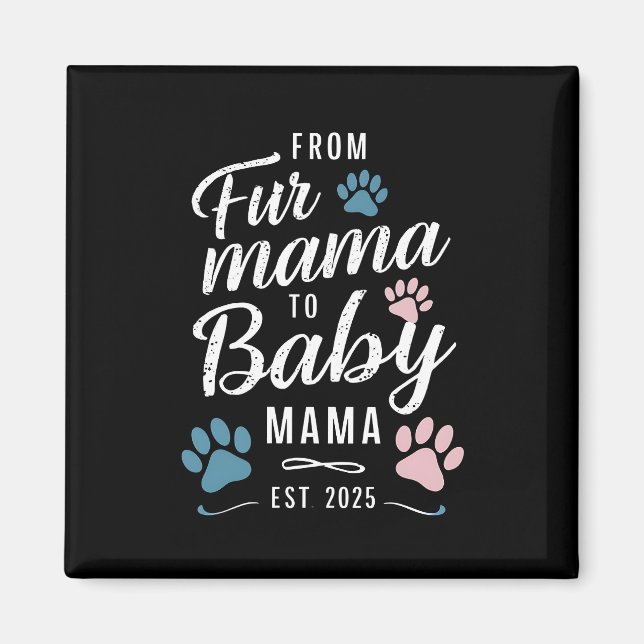 From Fur Mama to Baby Mama Est 2025 Dog Cat Mum Magnet (Front)