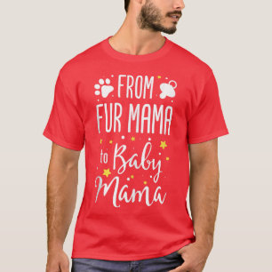 From Fur Mama To Baby Mama  Pet Owner Future Mum F T-Shirt