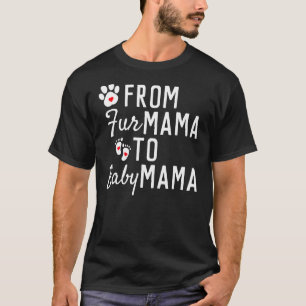 From Fur Mama To Baby Mama  Pet Owner Future Mum T-Shirt