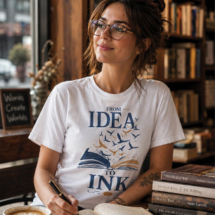 From Idea To Ink Writer Author Book Lover Literary T-Shirt