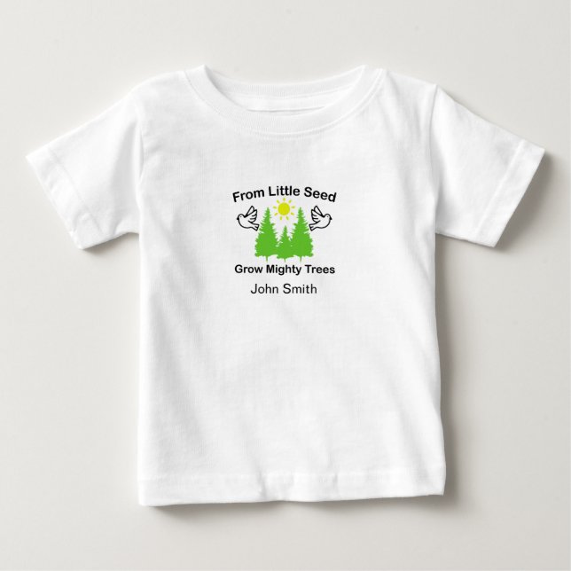From Little Seed Grow Mighty Trees, Baby Gift   T-Shirt (Front)