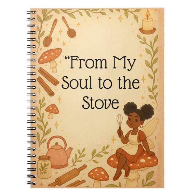 "From My Soul to the Stove"  Notebook (Front)