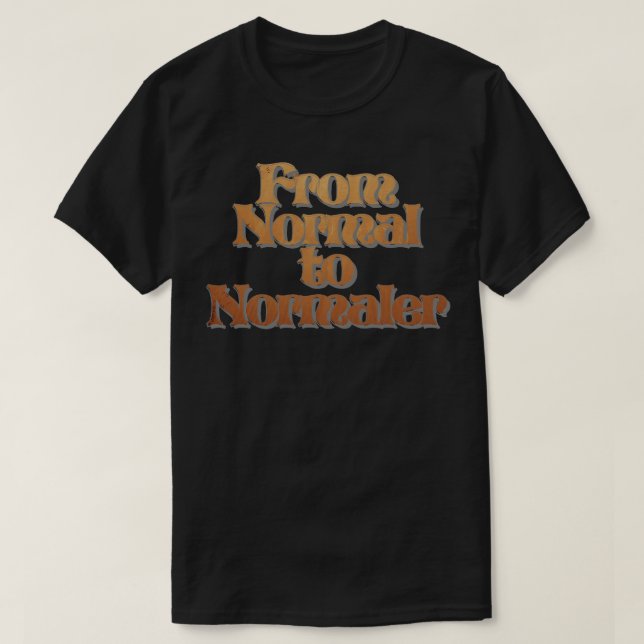 From Normal to Normaler T-Shirt (Design Front)