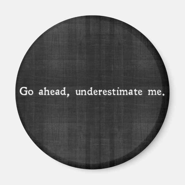 From [RE]FRAME: Go ahead, underestimate me. Magnet (Front)
