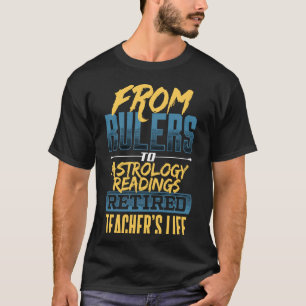 from Rulers to Astrology Readings Retired Teacher' T-Shirt